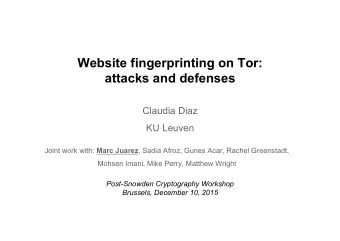 Website fingerprinting on Tor: attacks and defenses  Claudia Diaz KU Leuven Joint work with: Marc