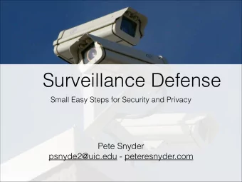 Surveillance Defense  Small Easy Steps for Security and Privacy  Pete Snyder  psnyde2@uic.edu -
