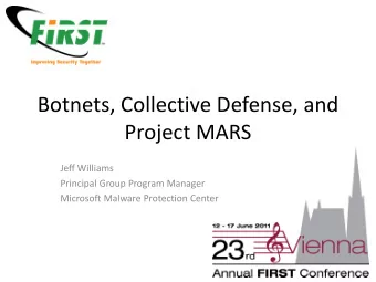 Botnets, Collective Defense, and  Project MARS  Jeff Williams  Principal Group Program Manager