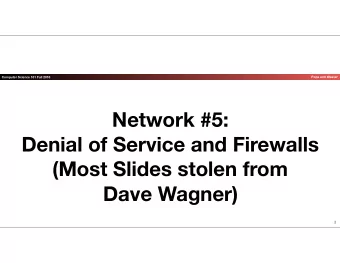 Network #5:   Denial of Service and Firewalls (Most Slides stolen from   Dave Wagner)  1