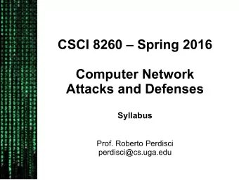 CSCI 8260  Spring 2016  Computer Network  Attacks and Defenses  Syllabus  Prof. Roberto Perdisci