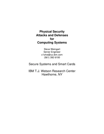 Physical Security  Attacks and Defenses  for  Computing Systems  Steve Weingart  Senior Engineer