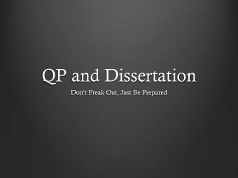 QP and Dissertation Dont Freak Out, Just Be Prepared  What is the QP?  It is your Research