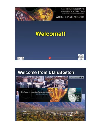Welcome!!  Welcome from Utah/Boston  Introduction  CIBC  Introduction  Center for Integrative