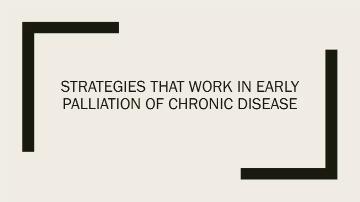 strategies that work in early palliation of chronic