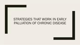STRATEGIES THAT WORK IN EARLY  PALLIATION OF CHRONIC DISEASE  Tara Lohmann MD FRCPC,