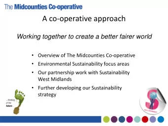 A co-operative approach  Working together to create a better fairer world  Overview of The