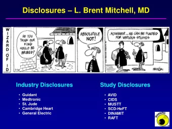 Disclosures  L. Brent Mitchell, MD  Industry Disclosures  Study Disclosures  Guidant  AVID