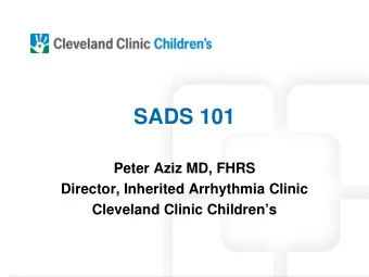 SADS 101  Peter Aziz MD, FHRS  Director, Inherited Arrhythmia Clinic  Cleveland Clinic Childrens