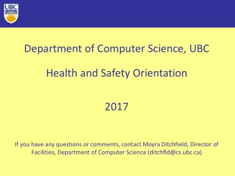 Department of Computer Science, UBC  Health and Safety Orientation  2017  If you have any questions