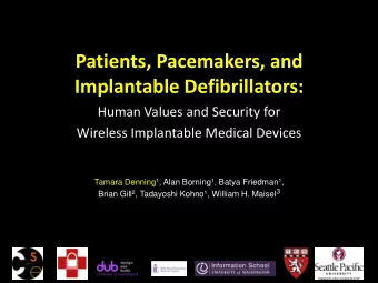 Patients, Pacemakers, and  Implantable Defibrillators:  Human Values and Security for  Wireless