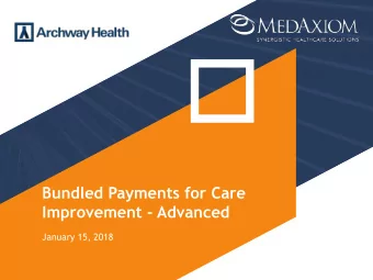 Bundled Payments for Care Improvement - Advanced  January 15, 2018  Agenda for today 1  Welcome