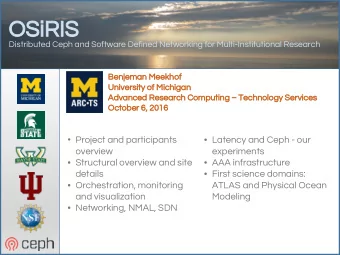 OSiRIS  Distributed Ceph and Software Defined Networking for Multi-Institutional Research  Benjeman