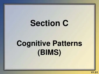 Section C  Cognitive Patterns  (BIMS)  V1.01  Objectives   State the intent of Section C.