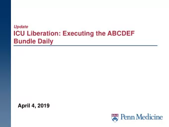 Bundle Daily  April 4, 2019  Enacting the ABCDEF Bundle  Society of Critical Care Medicine:  Penn