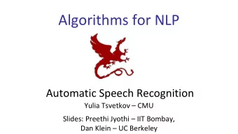 Algorithms for NLP  Automatic Speech Recognition  Yulia Tsvetkov  CMU  Slides: Preethi Jyothi