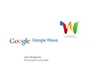 Google Wave  Joe Gregorio  Developer Advocate  Overview of Google Wave  Google Wave Client