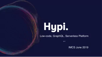Low-code, GraphQL, Serverless Platform  2019  IMCS June 2019  Courtney Robinson  Founder &amp; CEO