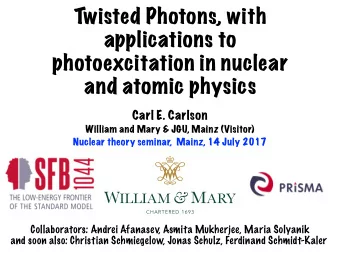 Twisted Photons, with  applications to  photoexcitation in nuclear  and atomic physics  Carl E.