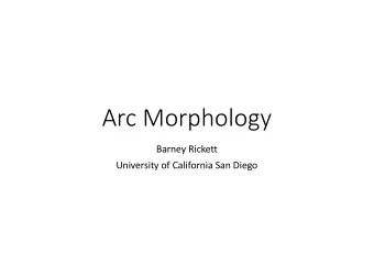 Arc Morphology  Barney Rickett  University of California San Diego  Generic Features observed in