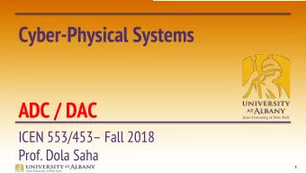 Cyber-Physical Systems  ADC / DAC  ICEN 553/453 Fall 2018  Prof. Dola Saha  1  Analog-to-Digital