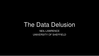 The Data Delusion  NEIL LAWRENCE  UNIVERSITY OF SHEFFIELD  GLOBAL INFORMATION STORAGE CAPACITY  IN