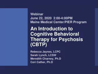 An Introduction to  Cognitive Behavioral  Therapy for Psychosis  (CBTP)  Rebecca Jaynes, LCPC