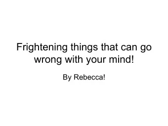 Frightening things that can go  wrong with your mind!  By Rebecca!  Schizophrenia   Most