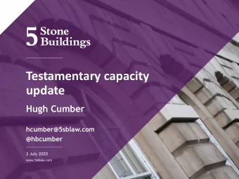 Testamentary capacity  update  Hugh Cumber  hcumber@5sblaw.com  @hbcumber  3 July 2020