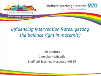 the balance right in maternity  Ali Brodrick  Consultant Midwife  Sheffield Teaching Hospitals NHS