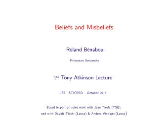 Beliefs and Misbeliefs  Roland Bnabou  Princeton University 1 st Tony Atkinson Lecture  LSE -
