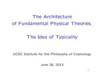The Architecture  of Fundamental Physical Theories.  The Idea of Typicality  UCSC Institute for the