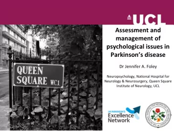 Assessment and  management of  psychological issues in Parkinsons disease Dr Jennifer A. Foley