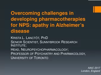Overcoming challenges in  developing pharmacotherapies  for NPS: apathy in Alzheimers  disease K