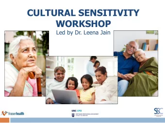 CULTURAL SENSITIVITY  WORKSHOP  Led by Dr. Leena Jain  Acknowledgement  Funding for this initiative