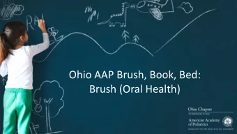 Ohio AAP Brush, Book, Bed:  Brush (Oral Health)  CME Disclaimer  I have no personal financial
