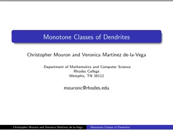 Monotone Classes of Dendrites  Christopher Mouron and Veronica Martinez de-la-Vega  Department of