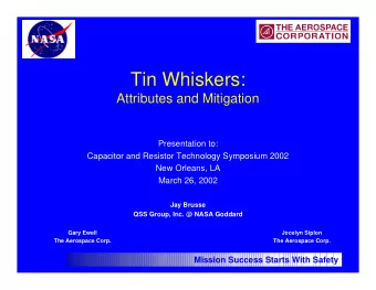 Tin Whiskers:  Attributes and Mitigation  Presentation to:  Capacitor and Resistor Technology
