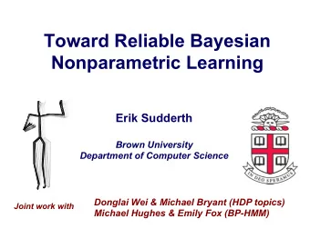 Toward Reliable Bayesian Nonparametric Learning  Erik Sudderth  Brown University  Department of