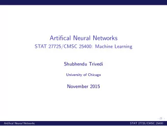 Artifical Neural Networks  STAT 27725/CMSC 25400: Machine Learning  Shubhendu Trivedi  University