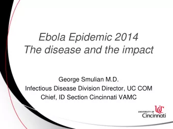 Ebola Epidemic 2014 The disease and the impact  George Smulian M.D.  Infectious Disease Division