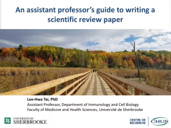 An assistant professors guide to writing a  scientific review paper  Lee-Hwa Tai, PhD  Assistant
