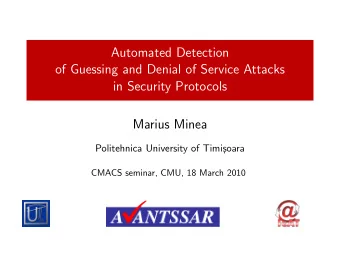 Automated Detection  of Guessing and Denial of Service Attacks  in Security Protocols  Marius Minea