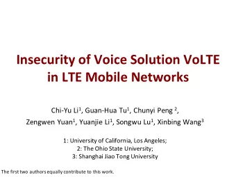 Insecurity of Voice Solution VoLTE  in LTE Mobile Networks Chi-Yu Li 1 , Guan-Hua Tu 1 , Chunyi