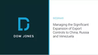 Managing the Significant  Expansion of Export  Controls to China, Russia  and Venezuela  Managing