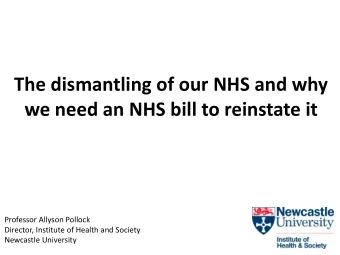 we need an NHS bill to reinstate it  Professor Allyson Pollock  Director, Institute of Health and