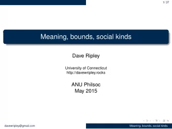 Meaning, bounds, social kinds  Dave Ripley  University of Connecticut  http://davewripley.rocks