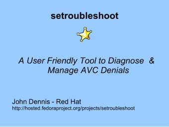 setroubleshoot  A User Friendly Tool to Diagnose  &amp;  Manage AVC Denials  John Dennis - Red Hat