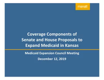 Senate and House Proposals to  Expand Medicaid in Kansas  Medicaid Expansion Council Meeting