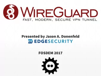 Presented by Jason A. Donenfeld  FOSDEM 2017  Who  Who Am I?  Am I?  Jason Donenfeld, also known